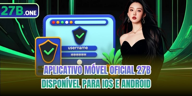  Aplicativo móvel oficial 27b disponível para iOS e Android