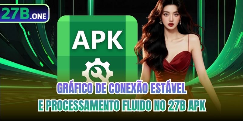 Gráfico de conexão estável e processamento fluido no 27b Apk