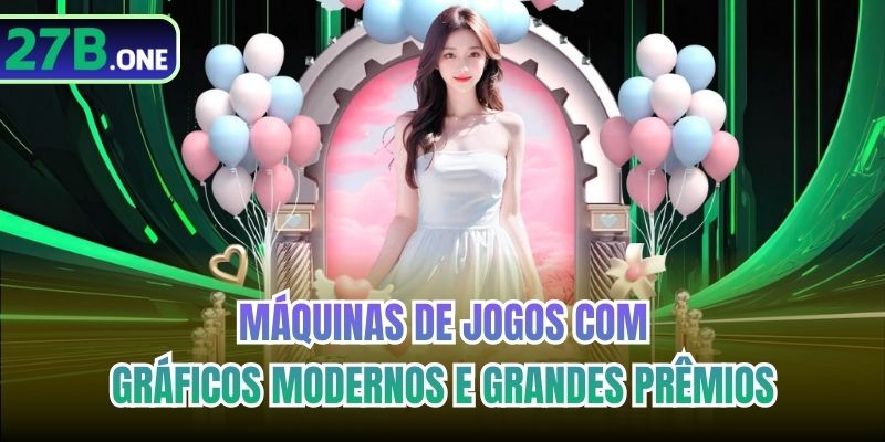 Máquinas de jogos com gráficos modernos e grandes prêmios