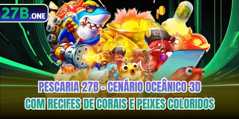 Pescaria 27b - Cenário oceânico 3D com recifes de corais e peixes coloridos
