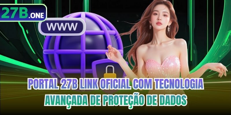 Portal 27b link oficial com tecnologia avançada de proteção de dados