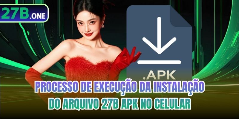 Processo de execução da instalação do arquivo 27b Apk no celular