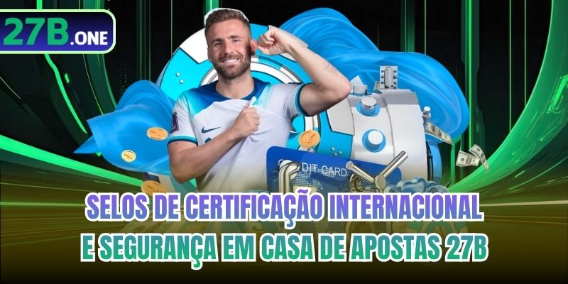Selos de certificação internacional e segurança em casa de apostas 27b
