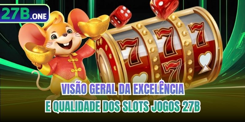 Visão geral da excelência e qualidade dos Slots Jogos 27b